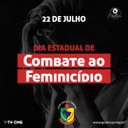 22 DE JUHO; DIA ESTADUAL CONTRA O FEMINICÍDIO
