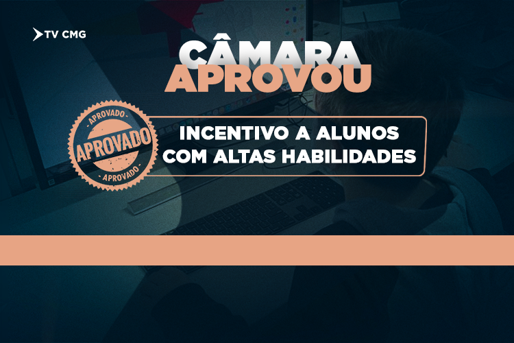 CÂMARA APROVA PROJETO QUE FORTALECE DESENVOLVIMENTO DE ESTUDANTES COM ALTAS HABILIDADES