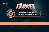 CÂMARA APROVOU REFORMA ESTRUTURAL DA SEDE DO LEGISLATIVO