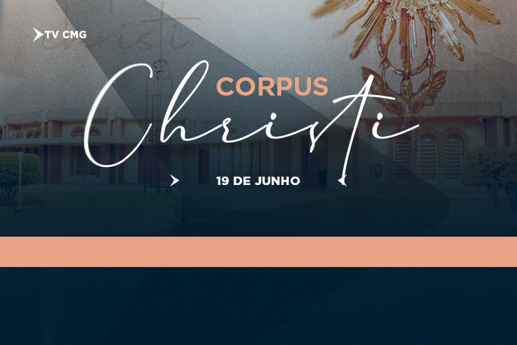 CMG CELEBRA O FERIADO DE CORPUS CHRISTI