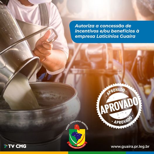 REAL LACTO DEVERÁ AMPLIAR EMPRESA EM GUAÍRA; CÂMARA APROVOU